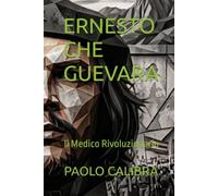 ERNESTO CHE GUEVARA: Il Medico Rivoluzionario (UOMINI E DONNE STRAORDINARI)