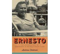 Ernesto: Hemingway's Years in Cuba: The Untold Story of Hemingway in Revolutionary Cuba