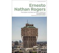Ernesto Nathan Rogers: The Modern Architect as Public Intellectual (Bloomsbury Studies in Modern Architecture)