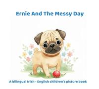 Ernie And The Messy Day: A bilingual Irish - English children's picture book