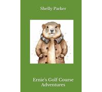 Ernie's Golf Course Adventures (The Life and Times of a Whistle Pig)