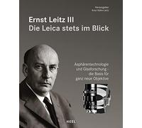 Ernst Leitz III - Die Leica stets im Blick: Asphärentechnologie und Glasforschung - die Basis für ganz neue Objektive