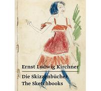 Ernst Ludwig Kirchner: Die Skizzenbücher - the Sketchbooks