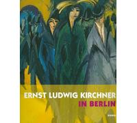 Ernst Ludwig Kirchner in Berlin