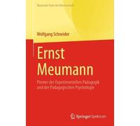 Ernst Meumann: Pionier der Experimentellen Pädagogik und der Pädagogischen Psychologie (Klassische Texte der Wissenschaft)