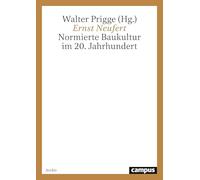 Ernst Neufert: Normierte Baukultur im 20. Jahrhundert ; [Ausstellung : Stiftung Bauhaus Dessau 7.8. bis 17.10.1999 ; Neufert-Archiv Gelmeroda/Weimar 1.11. 1999 bis 30.4.2000] (Edition Bauhaus)