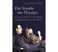 Ernst Peter Fis Die Stunde der Physiker: Einstein, Bohr, Heisenberg u (Hardback)