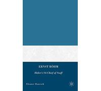 Ernst Röhm: Hitler's SA Chief of Staff