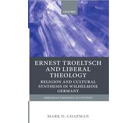 Ernst Troeltsch and Liberal Theology: Religion and Cultural Synthesis in Wilhelmine Germany (Christian Theology in Context)