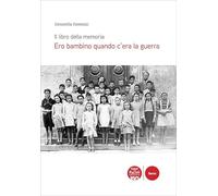 Ero bambino quando c’era la guerra. Il libro della memoria (Storia)