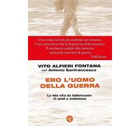 Ero l'uomo della guerra. La mia vita da fabbricante di armi a sminatore