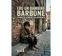 Ero un bambino barbone. Storia di strada e di speranza