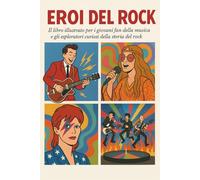 Eroi del Rock: Il libro illustrato per i giovani fan della musica e gli esploratori curiosi della storia del rock