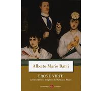 Eros e virtù. Aristocratiche e borghesi da Watteau a Manet