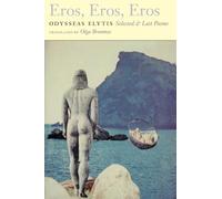 Eros, Eros, Eros: Selected & Last Poems