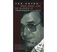 Eros, Magic, and the Murder of Professor Culianu