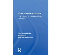 Eros Of The Impossible: The History Of Psychoanalysis In Russia