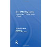 Eros of the Impossible : The History of Psychoanalysis in Russia