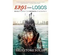 Eros Over Logos: Revolt Against The Madness of Modernity