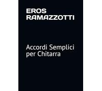 EROS RAMAZZOTTI: Accordi Semplici per Chitarra