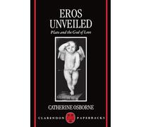 Eros Unveiled – Plato and the God of Love – Clarendon Paperbacks