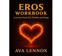 Eros Workbook: Lessons from Zoe Terakes teachings