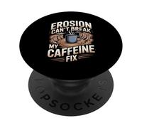Erosion Can’t Break My Caffeine Fix Petrology Coffee Lover PopSockets Adhesive PopGrip