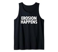 Erosion Happens Geology Earth Science Humor Weathering Tank Top