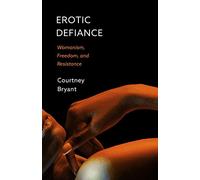 Erotic Defiance: Womanism, Freedom, and Resistance: 1