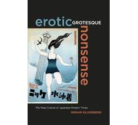 Erotic Grotesque Nonsense: The Mass Culture of Japanese Modern Times: 1 (Asia Pacific Modern)