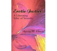 Erotic Justice: A Liberating Ethic of Sexuality