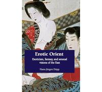 Erotic Orient: Exoticism, fantasy, and sensual visions of the East