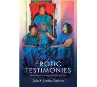 Erotic Testimonies : Black Women Daring to Be Wild and Free