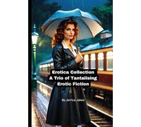Erotica Collection : A Trio of Tantalising Erotic Fiction: Three very different short stories, designed to titillate and delight the reader