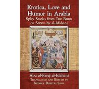 Erotica, Love and Humor in Arabia: Spicy Stories from The Book of Songs by al-Isfahani