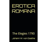 EROTICA ROMANA: The Elegies 1790