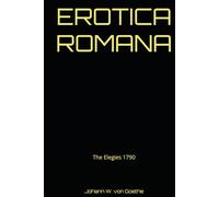 EROTICA ROMANA: The Elegies 1790