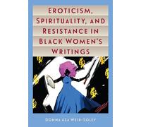 Eroticism, Spirituality, and Resistance in Black Women's Writings