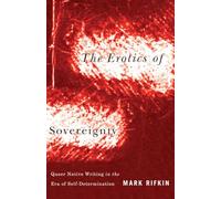 Erotics of Sovereignty: Queer Native Writing in the Era of Self-Determination