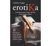erotiKa vol I (español): Confesiones reales. Deseo auténtico. Historias para adultos.