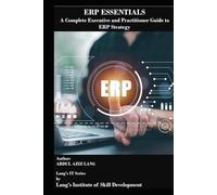 ERP Essentials: A Complete Executive and Practitioner Guide to ERP Strategy (IT)