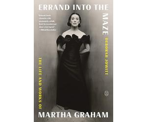 Errand Into the Maze: The Life and Works of Martha Graham