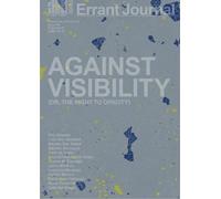 Errant Journal: Against Visibility (or, the Right to Opacity)
