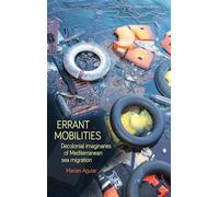 Errant mobilities: Decolonial imaginaries of Mediterranean Sea migration (Rethinking Borders)