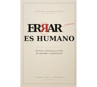 Errar es humano: El error, el fracaso y el arte de aprender a equivocarse