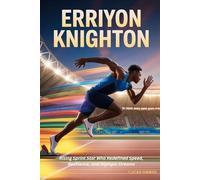ERRIYON KNIGHTON: Rising Sprint Star Who Redefined Speed, Resilience, and Olympic Dreams