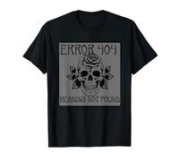 Error 404 Meaning Not Found Gothic Skull Rose Existential T-Shirt