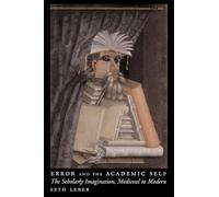 Error and the Academic Self - The Scholarly Imagination, Medieval to Modern