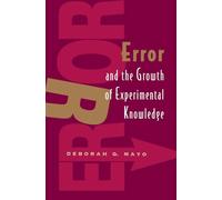 Error and the Growth of Experimental Knowledge (Science and Its Conceptual Foundations series)