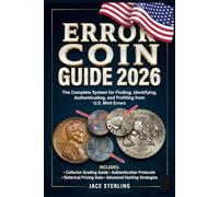 Error Coin Guide 2026: The Complete System for Finding, Identifying, Authenticating, and Profiting from U.S. Mint Errors
